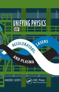 Unifying Physics of Accelerators, Lasers and Plasma, 1st Edition